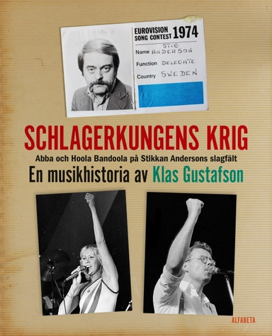 Schlagerkungens krig : Abba och Hoola Bandoola på Stikkan Andersons slagfält; Klas Gustafson; 2016