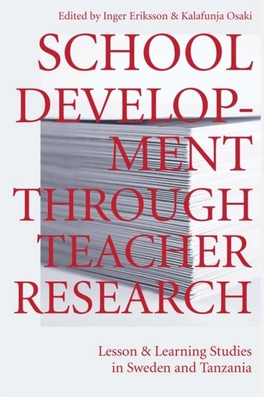 School development through teacher research : lesson and learning studies in Sweden and Tanzania