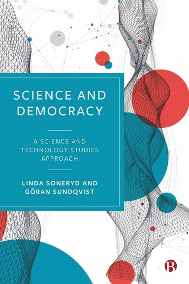 Science and democracy : a science and technology studies approach; Linda Soneryd, Göran Sundqvist; 2023