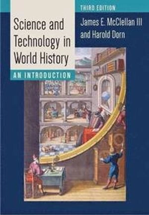 Science and technology in world history : an introduction; James E. McClellan; 2015