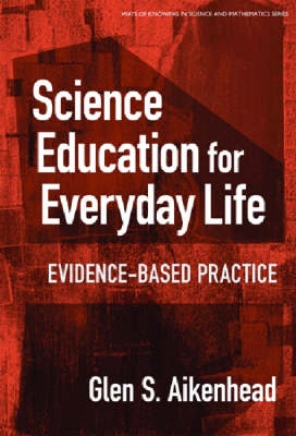 Science education for everyday life : evidence-based practice; Glen S. Aikenhead; 2006