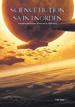 Science fiction så in i Norden : Nordisk science fiction på film och TV 1916-2012