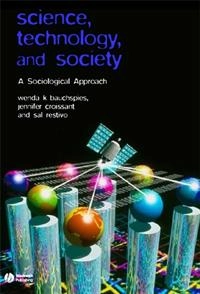 Science, Technology, and Society: A Sociological Approach; Wenda K. Bauchspies, Jennifer Croissant, Sal Restivo; 2006