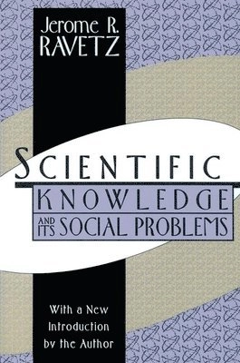 Scientific knowledge and its social problems; Jerome R. Ravetz; 1996