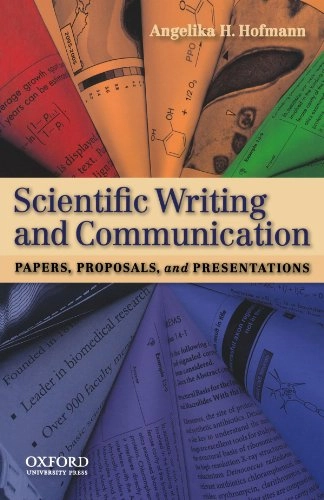 Scientific writing and communication : papers, proposals, and presentations; Angelika H. Hofmann; 2010