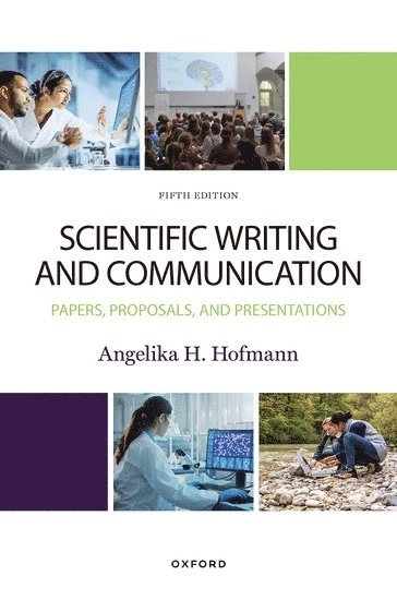 Scientific Writing and Communication : papers, proposals, and presentations; Angelika H. Hofmann; 2023