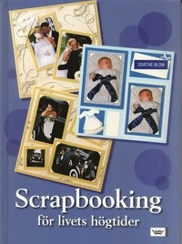 Scrapbooking för livets högtider; Dorthe Blom; 2006