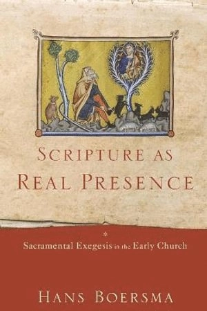 Scripture as real presence : sacramental exegesis in the early church; Hans Boersma; 2018