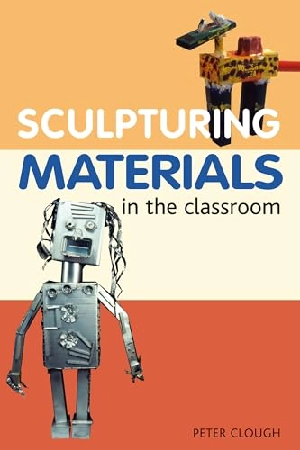 Sculptural Materials in the ClassroomCeramics Series; Peter Clough; 1998
