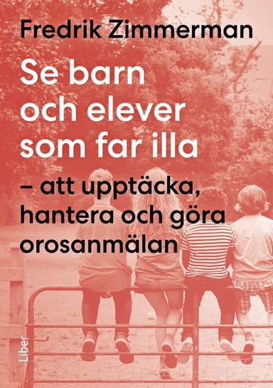 Se barn och elever som far illa : att upptäcka, hantera och göra orosanmälan