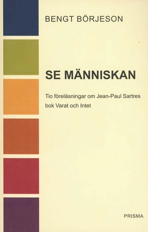 Se människan : Tio föreläsningar om Jean-Paul Sartres bok Varat och intet