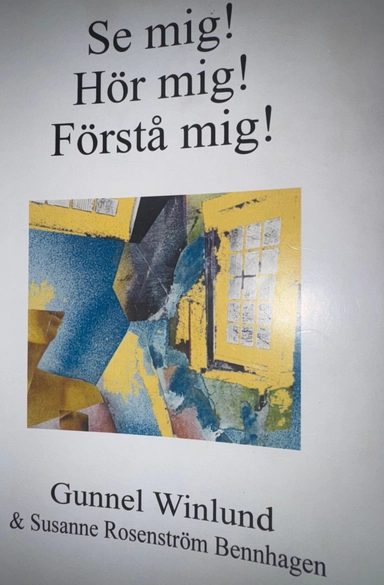 Se mig! Hör mig! Förstå mig; Gunnel Winlund & Susanne Rosenström Bennhagen; 2004