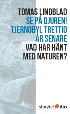 Se på djuren! Tjernobyl trettio år senare; Tomas Lindblad; 2017