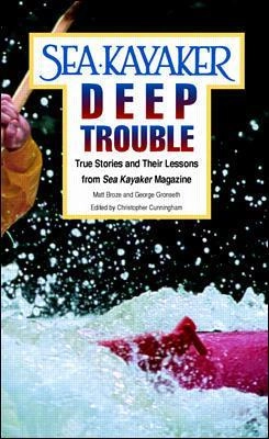 Sea kayaker's deep trouble : true stories and their lessons from Sea kayaker magazine; Matt C Broze; 1997