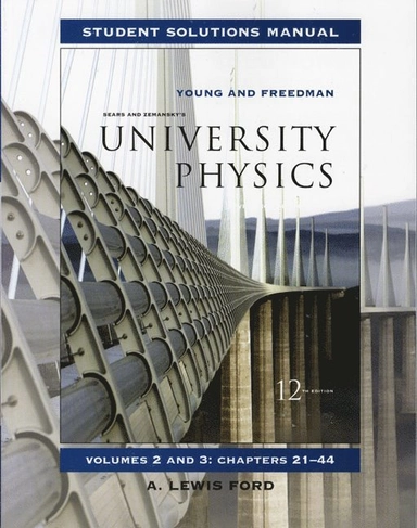 Sears and Zemansky's university physics · Student solutions manual,, Vol. 2 and 3 : chapters 21-44