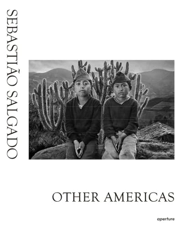 Sebastiao Salgado: Other Americas; Sebastiao Salgado; 2015