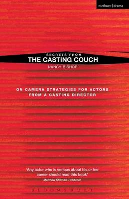 Secrets from the casting couch : on camera strategies for actors from a casting director; Nancy Bishop; 2009
