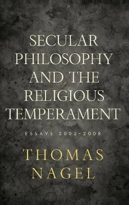 Secular philosophy and the religious temperament : essays 2002-2008