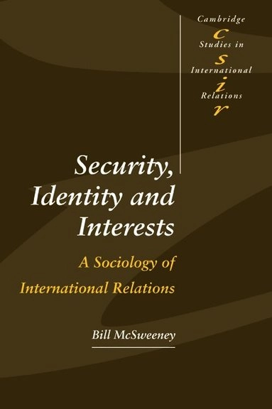 Security, identity and interests : a sociology of international relations; Bill McSweeney; 1999
