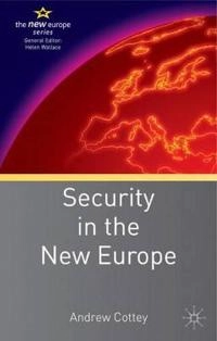 Security in the new Europe; Andrew Cottey; 2007