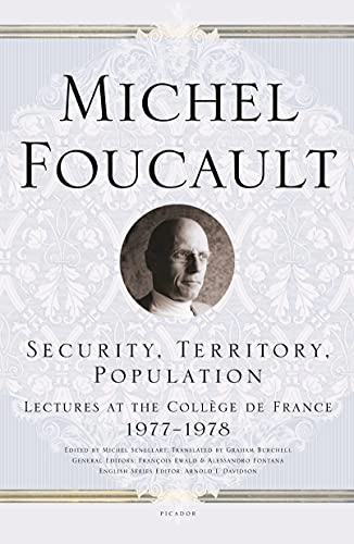 Security, territory, population : lectures at the Collège de France, 1977-1978; Michel Foucault; 2009
