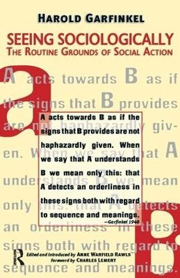 Seeing sociologically : the routine grounds for social action; Harold Garfinkel; 2006