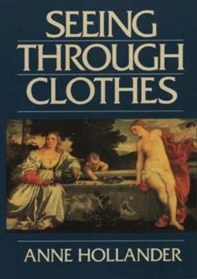 Seeing through clothes; Anne Hollander; 1993