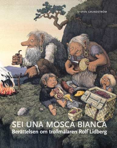 Sei una mosca bianca : berättelsen om trollmålaren Rolf Lidberg; Stefan Grundström; 2015