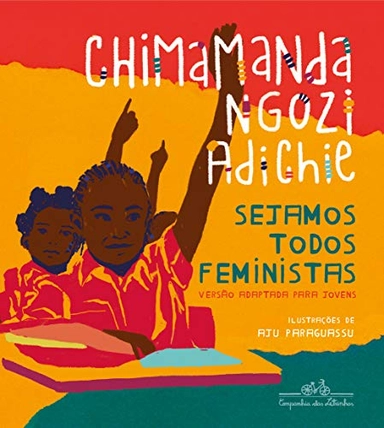 Sejamos todos feministas : versão adaptada papa jovens; Chimamanda Ngozi Adichie, Aju Paraguassu, Christina Baum; 2021
