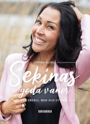 Sekinas goda vanor : för energi, mod och styrka; Sekina Kling; 2022