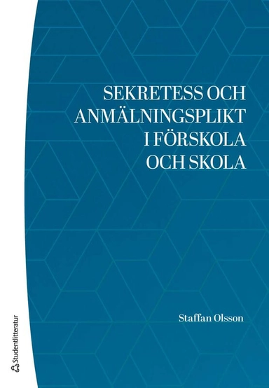 Sekretess och anmälningsplikt i förskola och skola; Staffan Olsson; 2026