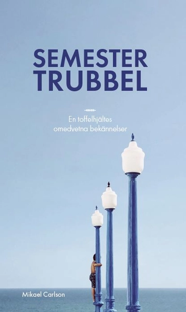 Semestertrubbel : en toffelhjältes omedvetna bekännelser