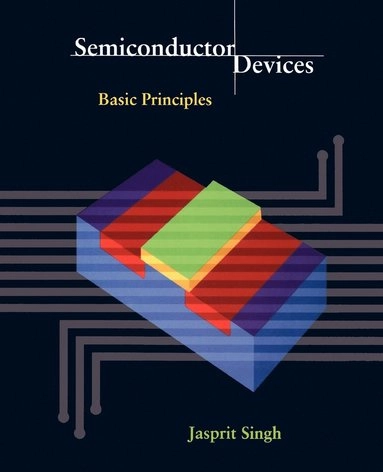 Semiconductor Devices: Basic Principles; Jasprit Singh; 2001