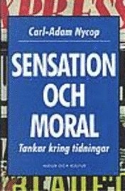 Sensation och moral : Tankar kring tidningar; Carl-Adam Nycop; 1996