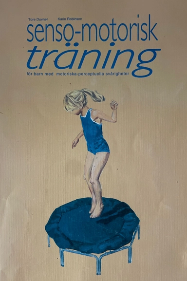 Senso-motorisk träning : [för barn med motoriska-perceptuella svårigheter]; Tore Duvner; 1996
