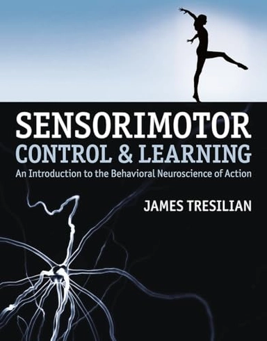Sensorimotor control and learning : an introduction to the behavioral neuroscience of action; James. Tresilian; 2012