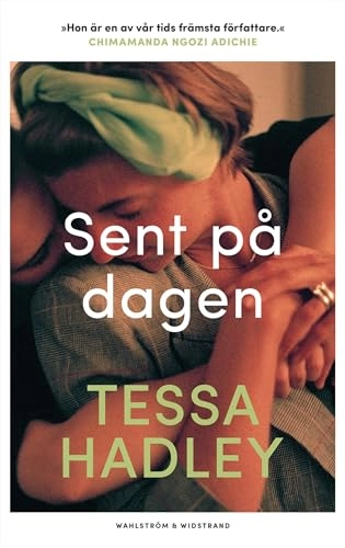 Sent på dagen; Tessa Hadley; 2019
