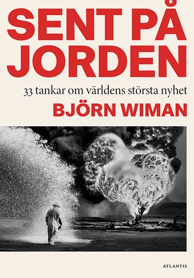 Sent på jorden : 33 tankar om världens största nyhet; Björn Wiman; 2018