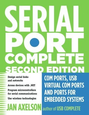 Serial Port Complete: COM Ports; USB Virtual COM Ports; and Ports for Embedded Systems; Second Edition [Elektronisk resurs]; Jan Axelson; 2007