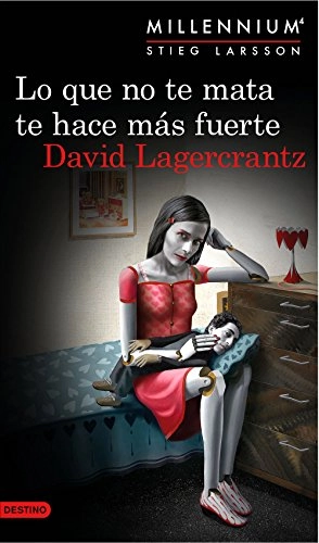 Serie Millennium 4. Lo que no te mata te hace más fuerte; Stieg Larsson, David Lagercrantz; 2015