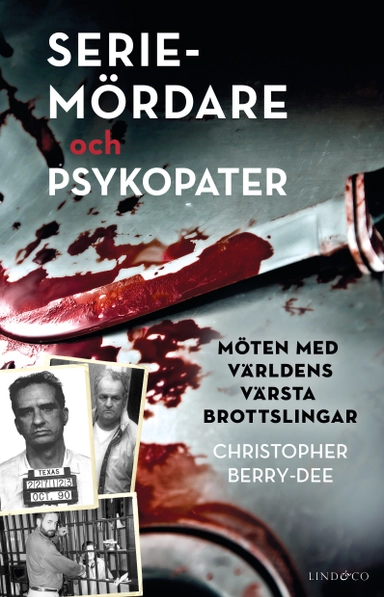 Seriemördare och psykopater : möten med världens värsta brottslingar; Christopher Berry-Dee; 2022