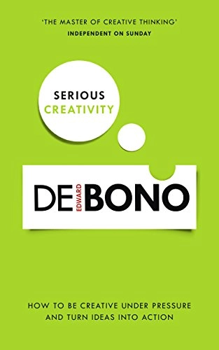 Serious Creativity; Edward De Bono, Edward De Bono; 2015