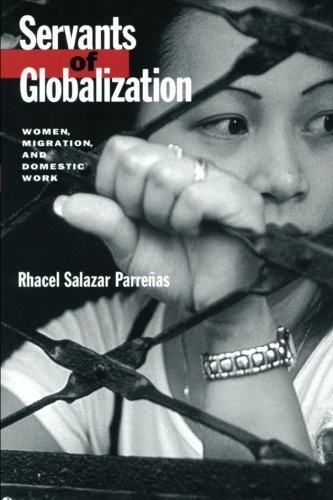 Servants of globalization : women, migration, and domestic work; Rhacel Salazar Parreñas; 2001