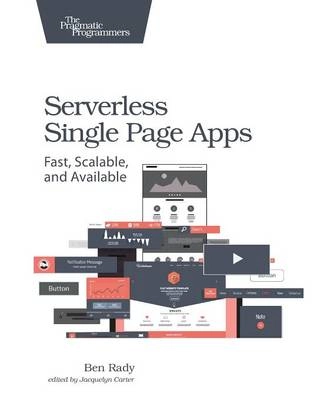 Serverless Single Page Apps; Ben Rady; 2016