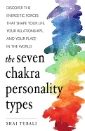 Seven chakra personality types - discover the energetic forces that shape y; Shai (shai Tubali) Tubali; 2018