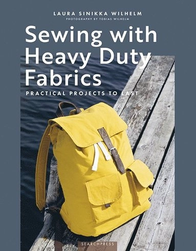 Sewing with Heavy Duty Fabrics; Laura Sinikka Wilhelm; 2025