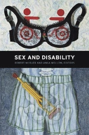 Sex and disability; Robert McRuer, Anna Mollow; 2012