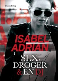 Sex, droger & en DJ; Isabel Adrian, Mia Gahne; 2014