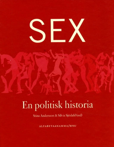 Sex - en politisk historia, antologi; Stina Andersson; 2003