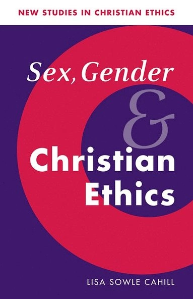Sex, gender, and Christian ethics; Lisa Sowle Cahill; 1996